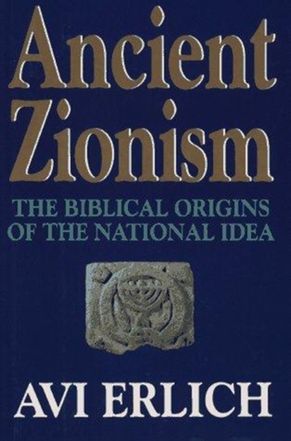 Ancient Zionism : Biblical Origins of the National Idea, Hardback Book