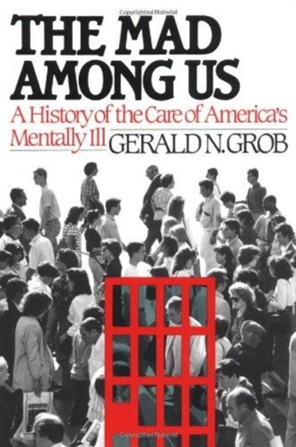 The Mad among Us : A History of the Care of America's Mentally Ill, Hardback Book