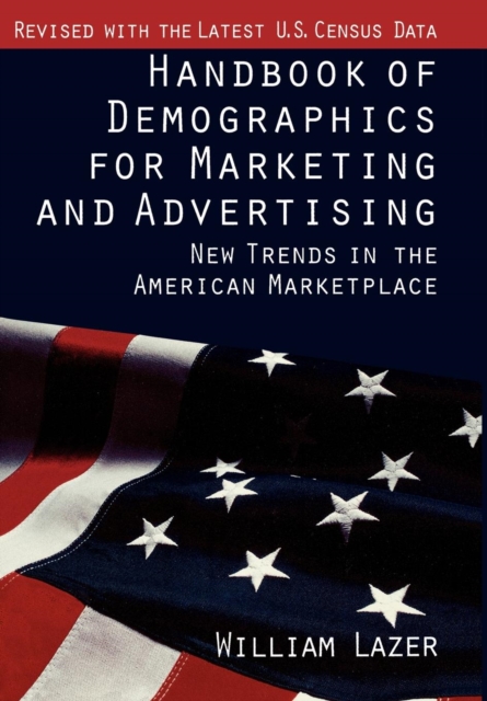 Handbook of Demographics for Marketing and Advertising : New Trends in the American Marketplace, Hardback Book