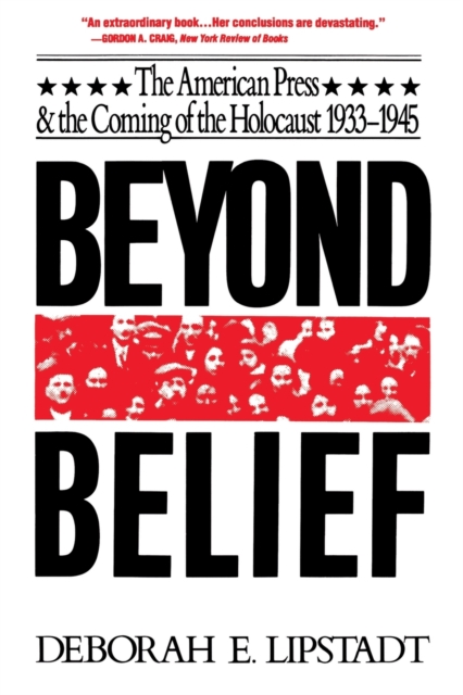Beyond Belief : The American Press And The Coming Of The Holocaust, 1933- 1945, Paperback / softback Book