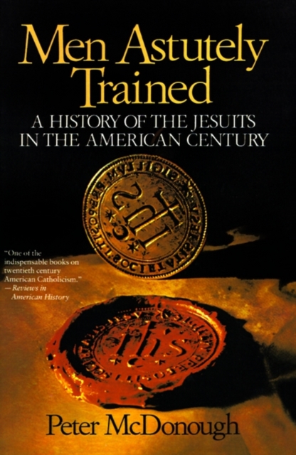 Men Astutely Trained : A History of the Jesuits in the American Century, Paperback / softback Book
