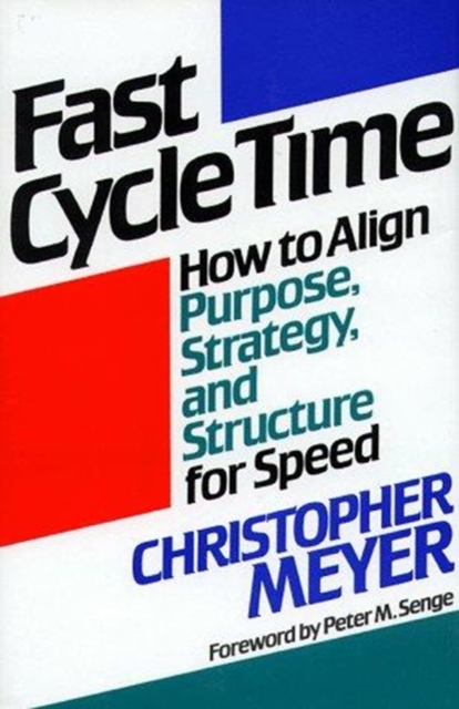 Fast Cycle Time : How to Align Purpose, Strategy and Structure for Speed, Other book format Book