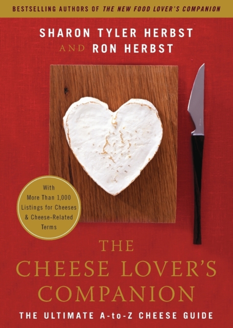 The Cheese Lover's Companion : The Ultimate A-to-Z Cheese Guide with More Than 1,000 Listings for Cheeses and Cheese-Related Terms, Paperback / softback Book