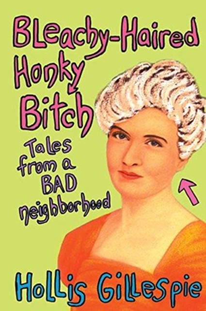 Bleachy-Haired Honky Bitch : Tales from a Bad Neighborhood, Paperback Book