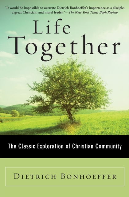 Life Together : The Classic Exploration of Christian Community, Paperback / softback Book