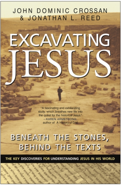 Excavating Jesus : Beneath the Stones, Behind the Texts, Paperback / softback Book
