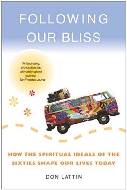 Following Our Bliss : How the Spiritual Ideals of the Sixties Shape Our Lives Today, Paperback / softback Book