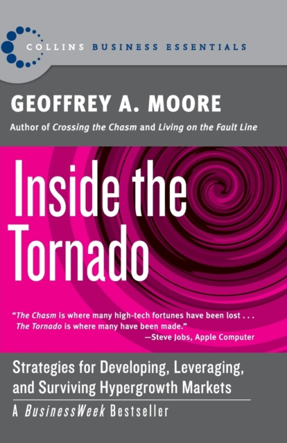 Inside the Tornado : Strategies for Developing, Leveraging, and Surviving Hypergrowth Markets, Paperback / softback Book