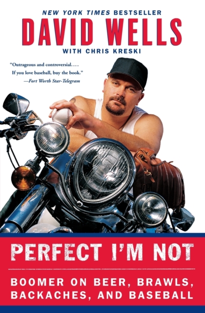 Perfect I'm Not : Boomer on Beer, Brawls, Backaches, and Baseball, Paperback / softback Book