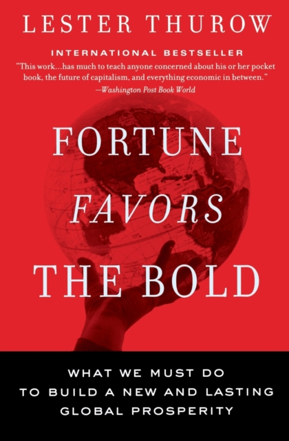 Fortune Favors The Bold : What We Must Do To Build A New And Lasting Glob al Prosperity, Paperback / softback Book