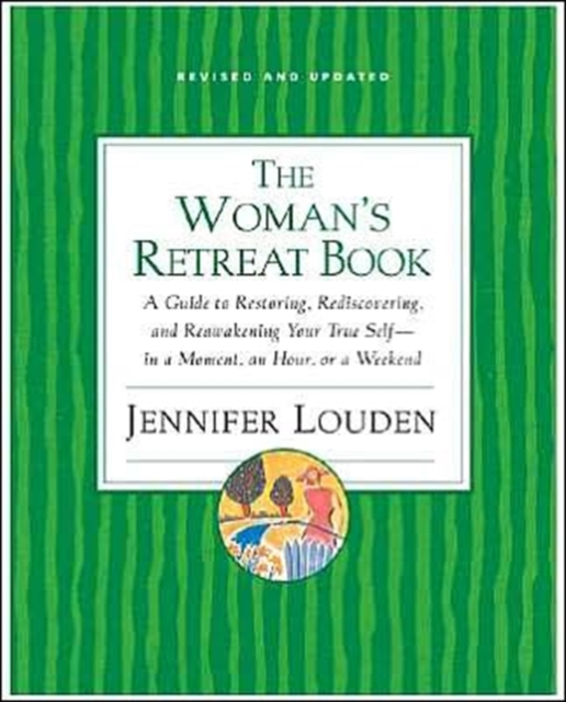 The Woman's Retreat Book : A Guide To Restoring, Rediscovering And Re-awa kening Your True Self - In A Moment, An Hour Or A Weekend, Paperback / softback Book