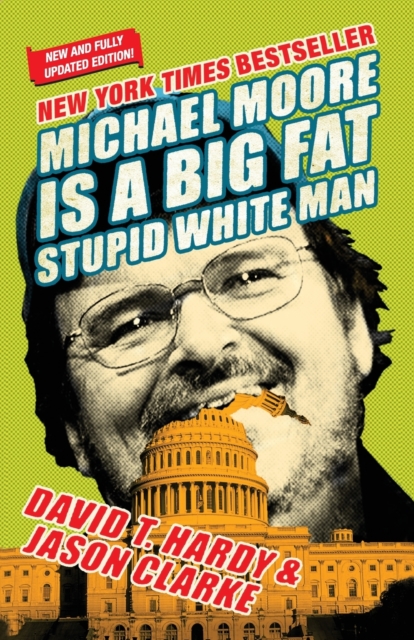 Michael Moore Is A Big Fat Stupid White Man, Paperback / softback Book