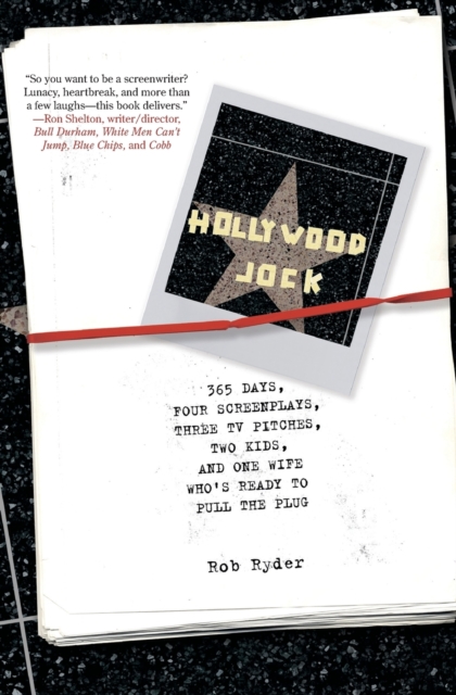 Hollywood Jock : 365 Days, Four Screenplays, Three TV Pitches, Two Kids And One Wife Who's Ready To Pull The Plug, Paperback / softback Book