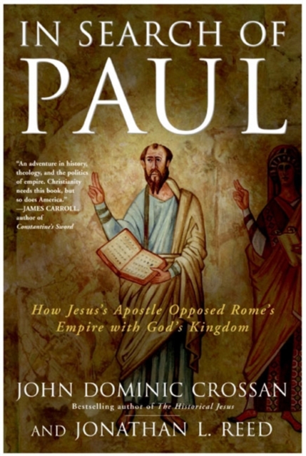 In Search Of Paul : How Jesus' Apostle Opposed Rome's Empire With God's K ingdom, Paperback / softback Book