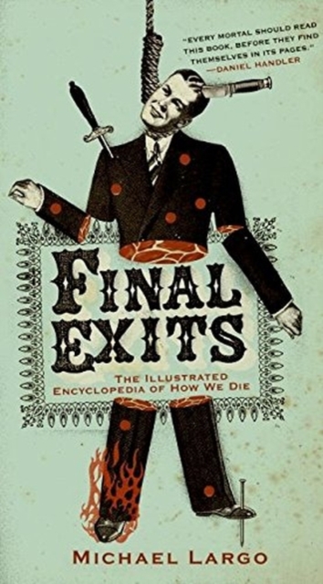 Final Exits : The Illustrated Encyclopaedia of How We Die, Paperback / softback Book