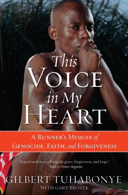 This Voice In My Heart : A Genocide Survivor's Story of Escape, Faith and Forgiveness, Paperback / softback Book