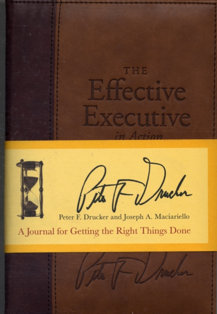 The Effective Executive in Action : A Journal for Getting the Right Things Done, Hardback Book