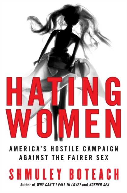 Hating Women : America's Hostile Campaign Against The Fairer Sex, Paperback / softback Book