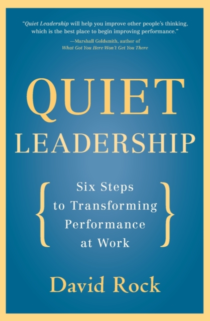 Quiet Leadership : Six Steps to Transforming Performance at Work, Paperback / softback Book