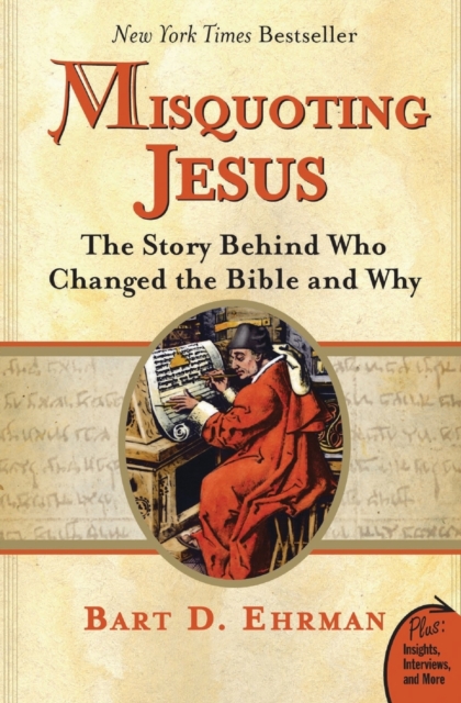 Misquoting Jesus : The Story Behind Who Changed The Bible And Why, Paperback / softback Book