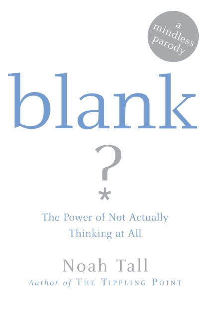 Blank : Power of Not Actually Thinking at All (A Mindless Parody), Paperback / softback Book