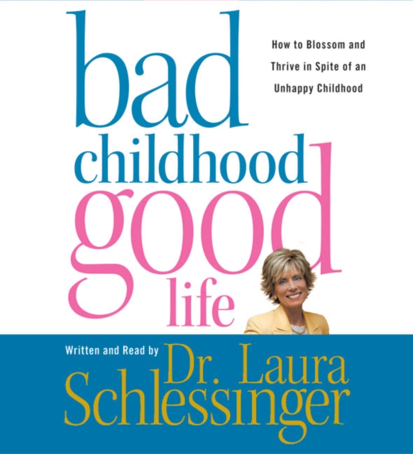 Bad Childhood---Good Life : How to Blossom and Thrive in Spite of an, eAudiobook MP3 eaudioBook