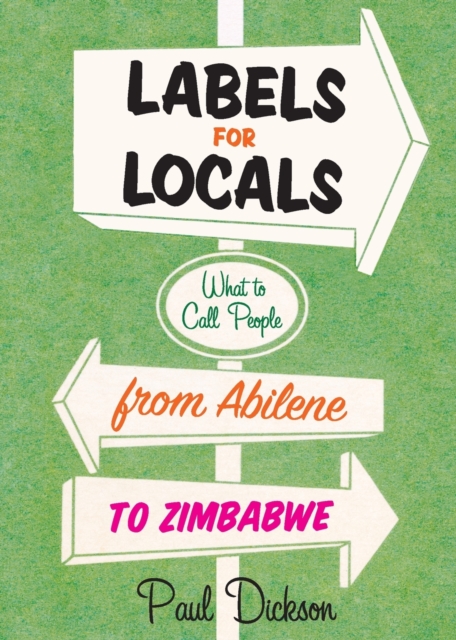 Labels For Locals : What To Call People From Abilene To Zimbabwe, Paperback / softback Book