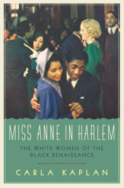 Miss Anne in Harlem : The White Women of the Black Renaissance, Hardback Book