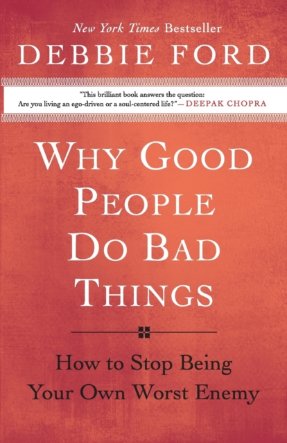 Why Good People Do Bad Things : How to Stop Being Your Own Worst Enemy, Paperback / softback Book