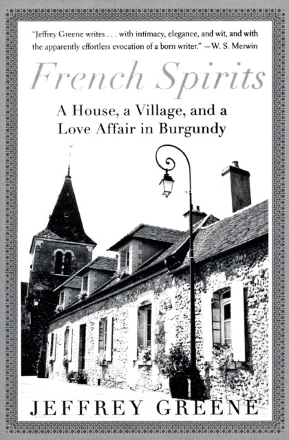French Spirits : A House, a Village, and a Love Affair in Burgundy, Paperback / softback Book