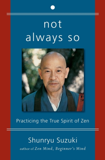 Not Always So : Practicing the True Spirit of Zen, Paperback / softback Book
