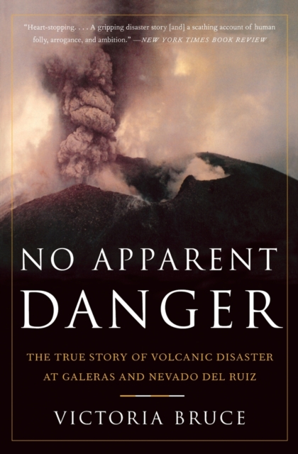 No Apparent Danger : The True Story of Volcanic Disaster at Galeras and Nevado Del Ruiz, Paperback / softback Book