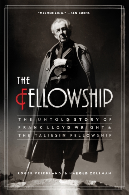 The Fellowship : The Untold Story of Frank Lloyd Wright and the Taliesin Fellowship, Paperback / softback Book