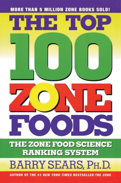 The Top 100 Zone Foods : The Zone Food Science Ranking System, Paperback Book
