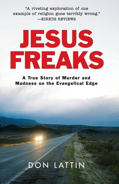 Jesus Freaks : A True Story of Murder and Madness on the Evangelical Edge, Paperback / softback Book