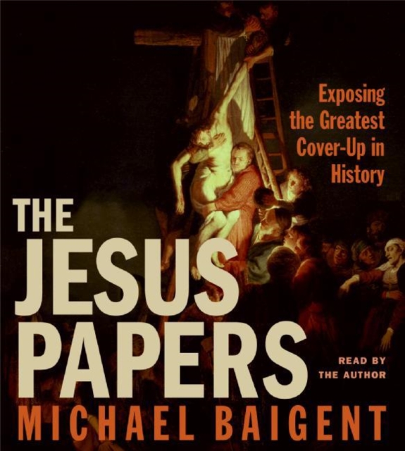 The Jesus Papers : Exposing the Greatest Cover-Up in History, eAudiobook MP3 eaudioBook