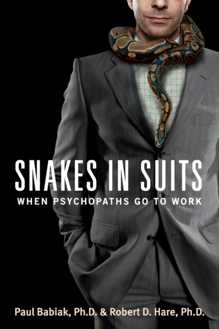 Snakes in Suits : When Psychopaths Go to Work, Paperback / softback Book