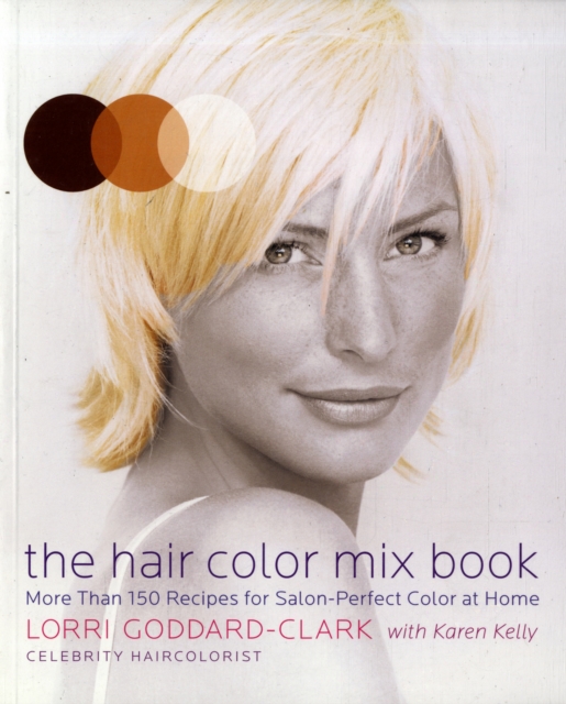 The Hair Color Mix Book : More Than 150 Recipes for Salon-Perfect Color at Home, Paperback / softback Book