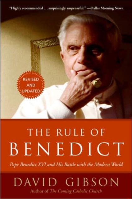 The Rule of Benedict : Pope Benedict XVI and His Battle with the Modern World, Paperback / softback Book