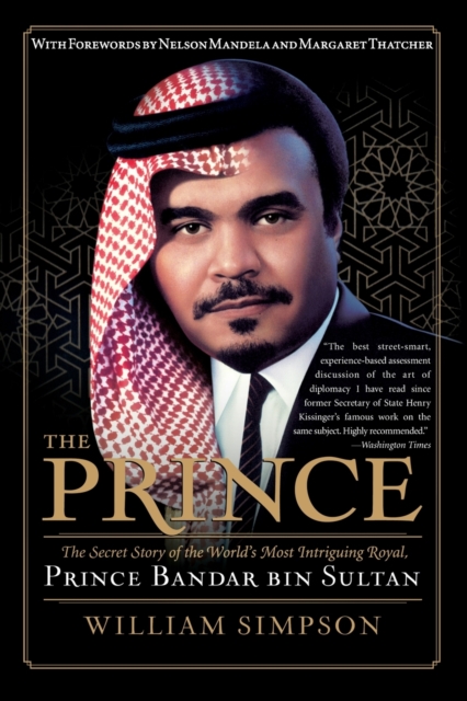 The Prince : The Secret Story of the World's Most Intriguing Royal, Princ e Bandar bin Sultan, Paperback / softback Book