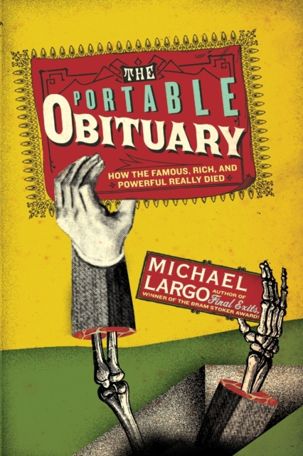 The Portable Obituary : How the Famous, Rich, And Powerful Really Died, Paperback / softback Book