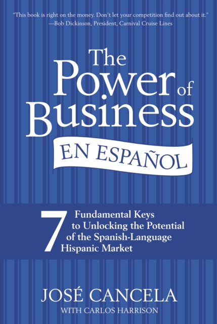 The Power of Business en Espanol : 7 Fundamental Keys to Unlocking the Potential of the Spanish-Language Hispanic Market, Hardback Book