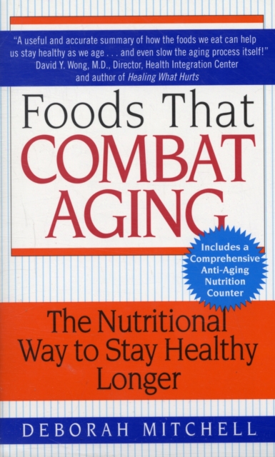 Foods That Combat Aging : The Nutritional Way to Stay Healthy Longer, Paperback / softback Book