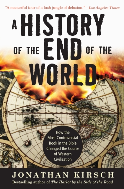 A History of the End of the World : How the Most Controversial Book in th e Bible Changed the Course of Western Civilization, Paperback / softback Book
