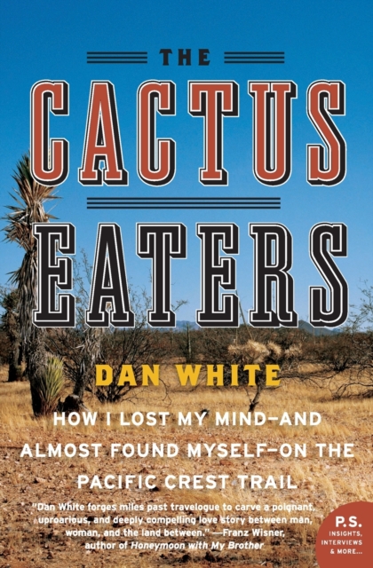 The Cactus Eaters : How I Lost My Mind—and Almost Found Myself—on the Pacific Crest Trail, Paperback / softback Book
