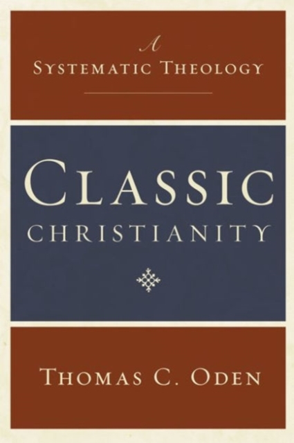 Classic Christianity : A Systematic Theology, Hardback Book