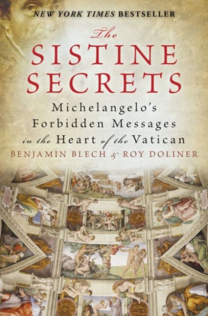 The Sistine Secrets : Michelangelo's Forbidden Messages in the Heart of t he Vatican, Paperback / softback Book