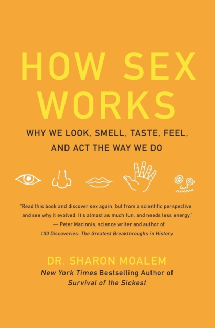 How Sex Works : Why We Look, Smell, Taste, Feel, and Act the Way We Do, Paperback / softback Book