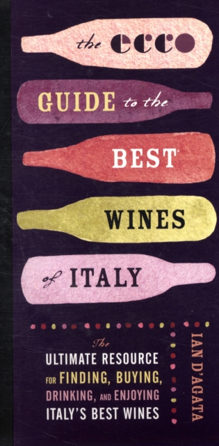 The Ecco Guide to the Best Wines of Italy : The Ultimate Resource for Finding, Buying, Drinking, and Enjoying Italy's Best Wines, Paperback / softback Book