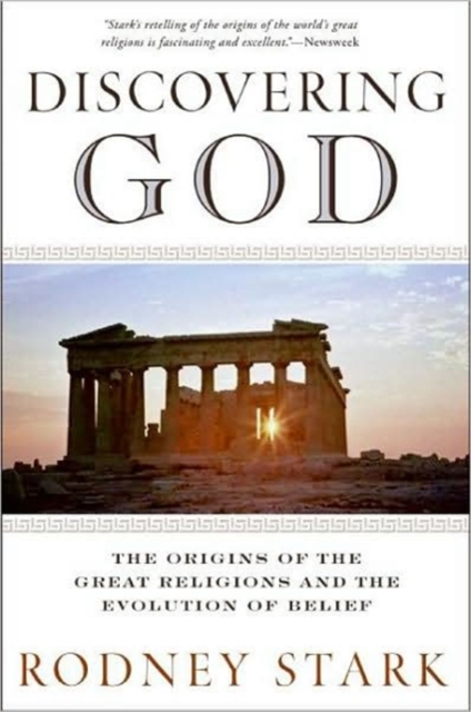 Discovering God : Stark looks at the genesis of all the major faiths and how they answer the most basic questions we humans ask about existence, Paperback / softback Book